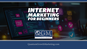 QGM Blog 12.15.21 - Internet Marketing for Beginners