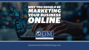 QGM Blog 12.23.21 - Why You Should Be Marketing Your Business Online