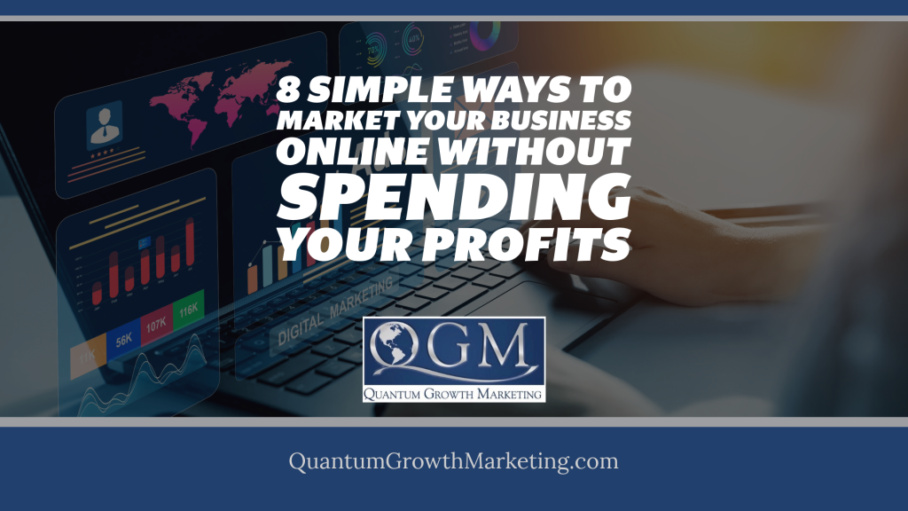 QGM Blog 1.21.22 - 8 Simple Ways to Market Your Business Online Without Spending Your Profits