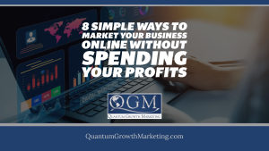 QGM Blog 1.21.22 - 8 Simple Ways to Market Your Business Online Without Spending Your Profits