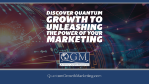 QGM Blog 5.2.24 - Discover Quantum Growth to Unleashing the Power of Your Marketing